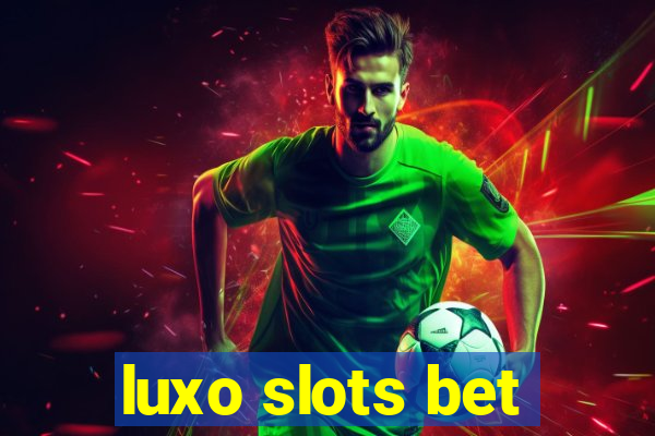 luxo slots bet