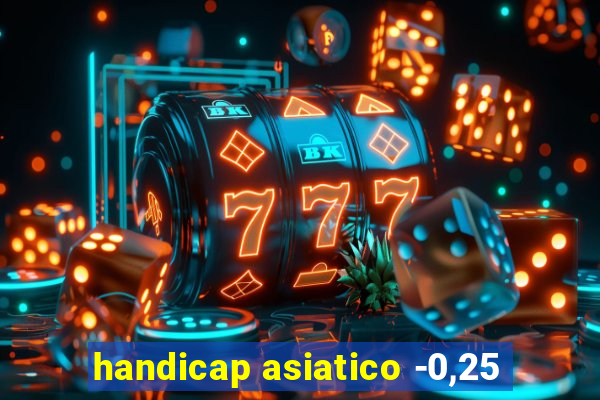 handicap asiatico -0,25