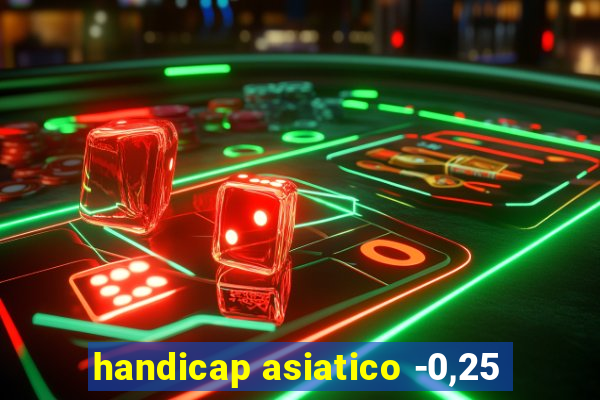 handicap asiatico -0,25