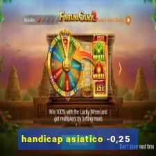 handicap asiatico -0,25