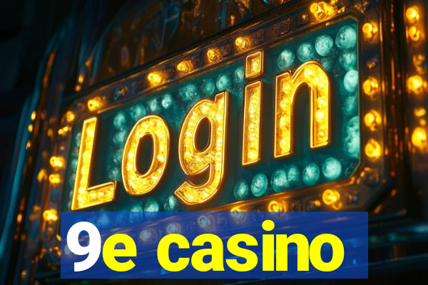 9e casino