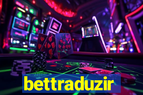 bettraduzir