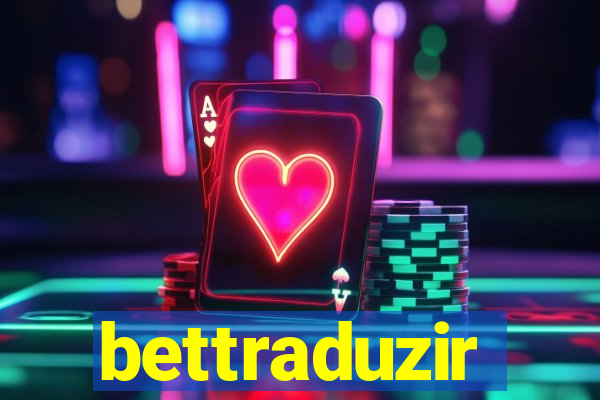 bettraduzir