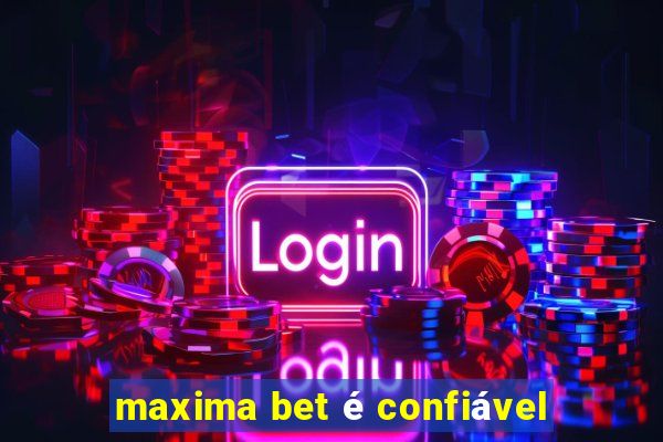 maxima bet é confiável