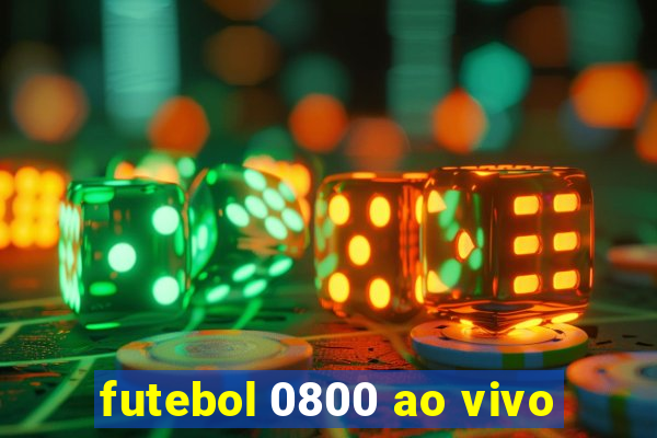 futebol 0800 ao vivo