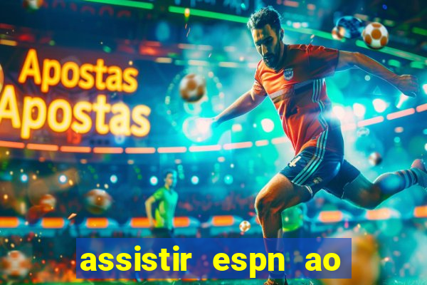 assistir espn ao vivo multicanais