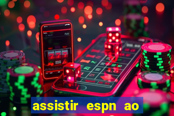 assistir espn ao vivo multicanais