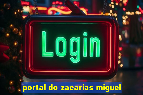 portal do zacarias miguel