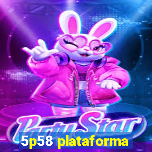 5p58 plataforma