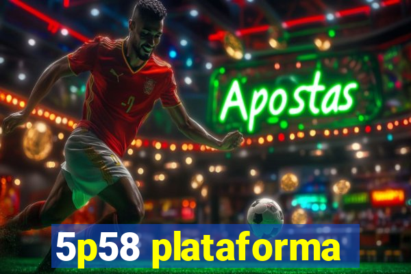 5p58 plataforma