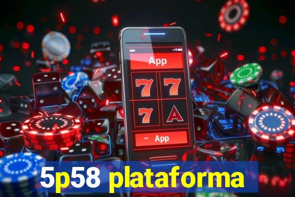 5p58 plataforma