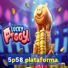 5p58 plataforma