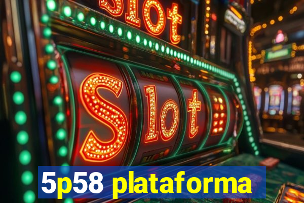 5p58 plataforma