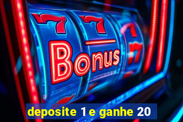 deposite 1 e ganhe 20