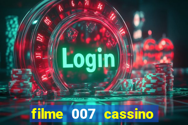 filme 007 cassino royale completo dublado youtube