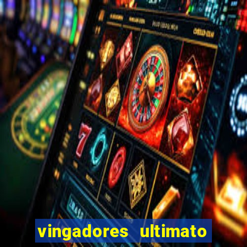 vingadores ultimato filme completo dublado