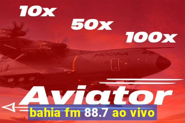 bahia fm 88.7 ao vivo