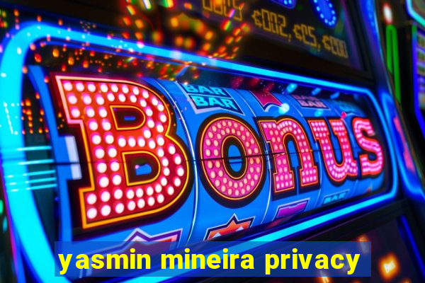 yasmin mineira privacy