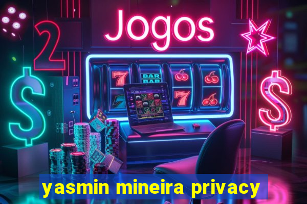 yasmin mineira privacy