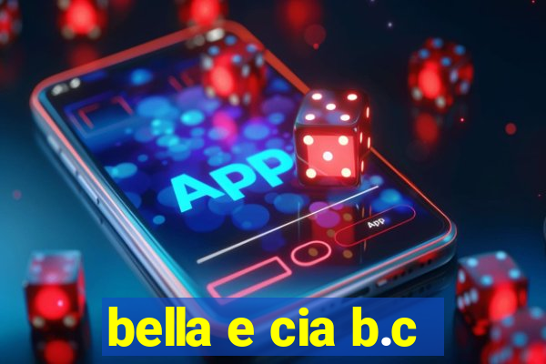 bella e cia b.c