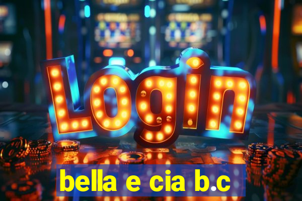 bella e cia b.c