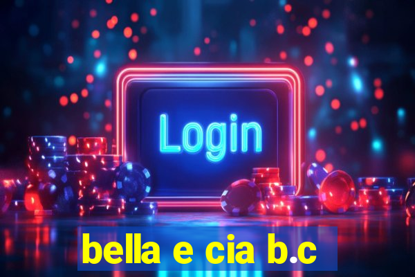 bella e cia b.c