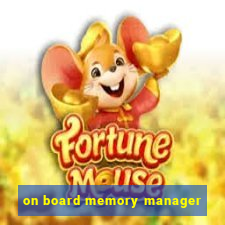 on board memory manager