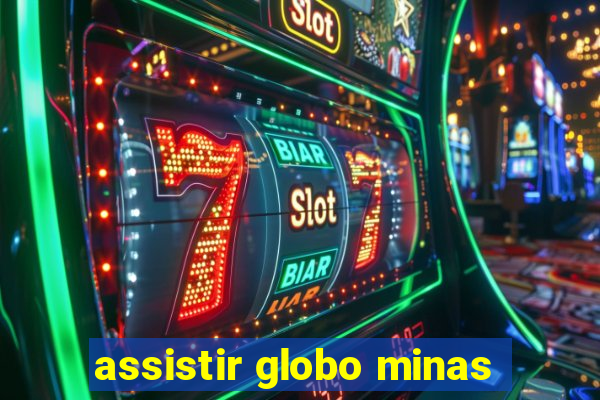 assistir globo minas