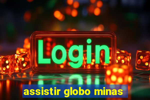 assistir globo minas