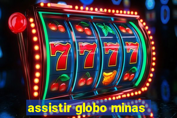 assistir globo minas