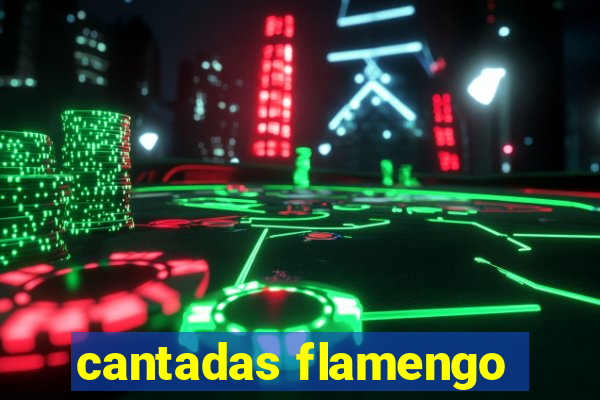 cantadas flamengo