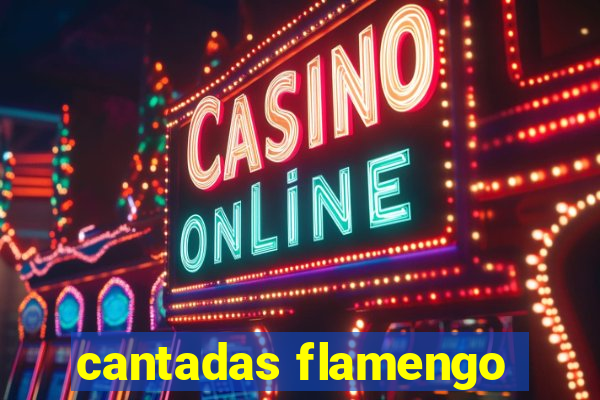 cantadas flamengo