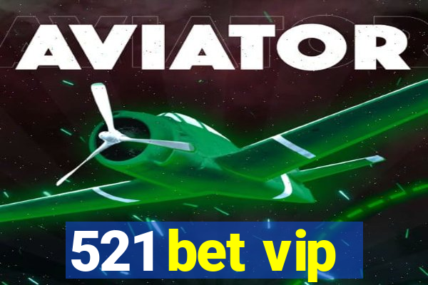 521 bet vip