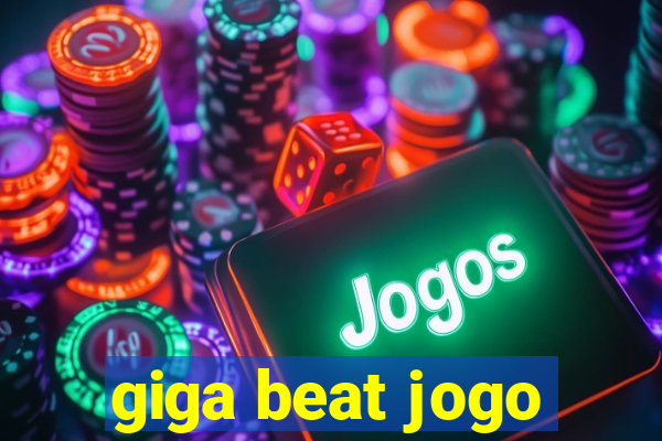 giga beat jogo