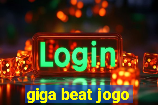 giga beat jogo