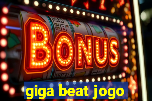 giga beat jogo