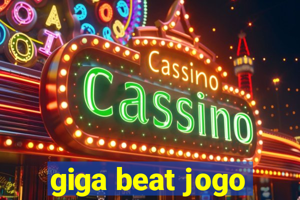 giga beat jogo