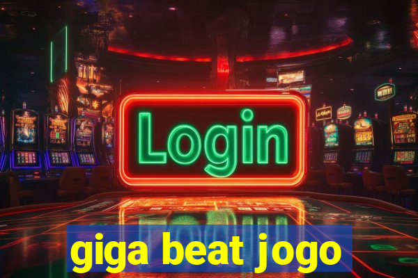 giga beat jogo