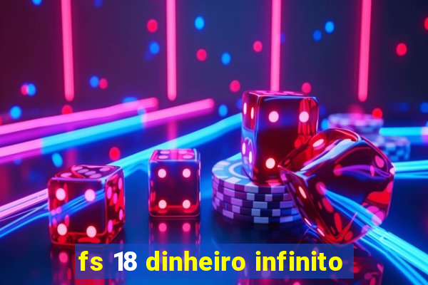 fs 18 dinheiro infinito