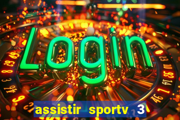 assistir sportv 3 ao vivo