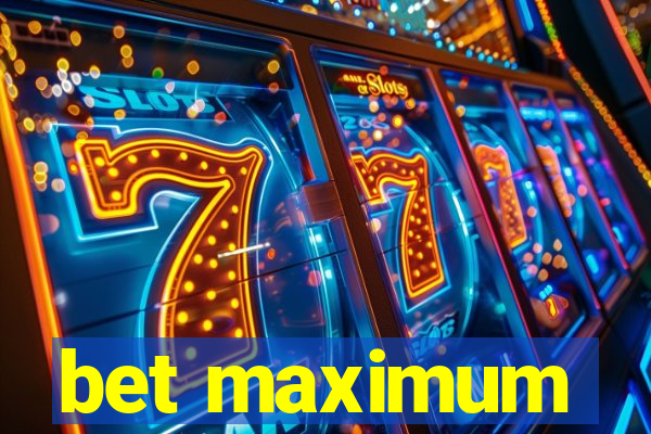 bet maximum