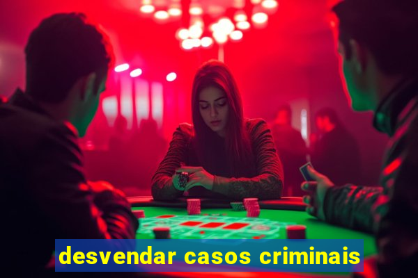 desvendar casos criminais