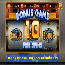 desvendar casos criminais