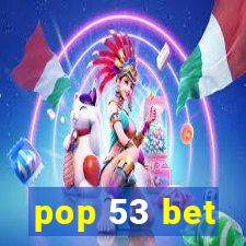 pop 53 bet