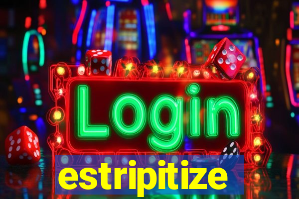 estripitize