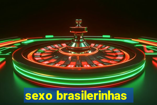 sexo brasilerinhas