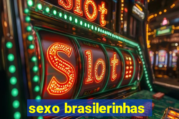 sexo brasilerinhas