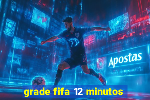 grade fifa 12 minutos