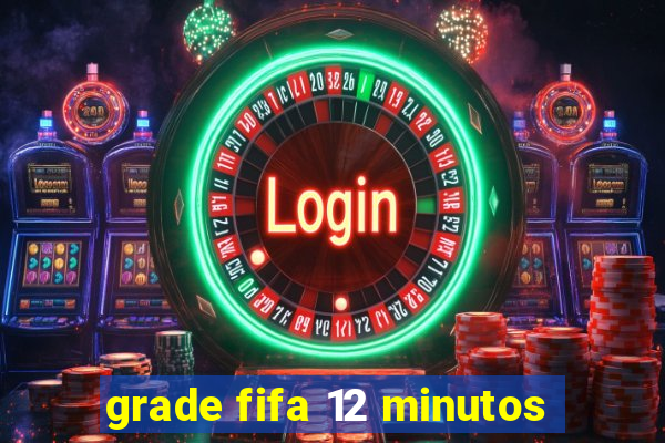 grade fifa 12 minutos