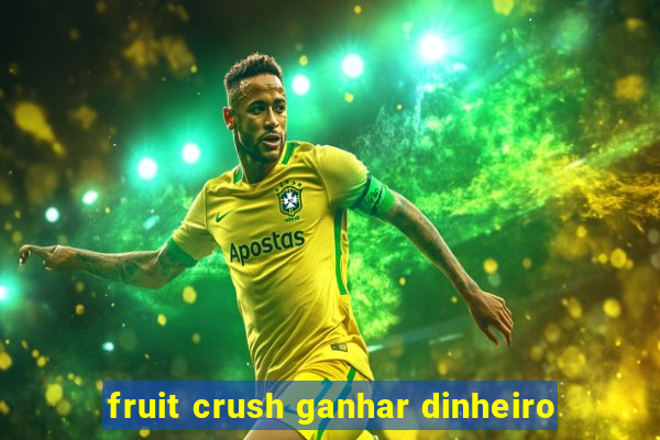 fruit crush ganhar dinheiro